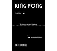 King PONG How Atari Bounced Across Markets to Make Millions - Raiford Guins - The MIT Press - ebook (ePub) - Livre