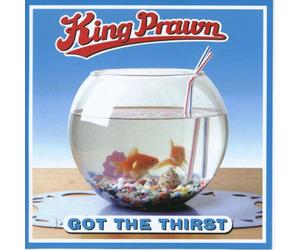 King Prawn - Got the Thirst