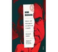 King Richard: Nixon and Watergate: an American tragedy