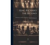 King Richard The Second: With Introd., And Notes [Explanatory And Critical, For Use In Schools And Classes, ]