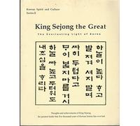 King Sejong the Great: The Everlasting Light of Korea (Korean Spirit and Culture, Series, No. 2)