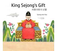 King Sejong's Gift 세종대왕의 선물: Bilingual Korean-English A story about the Korean alphabet: Bilingual Korean-English