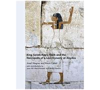 King Seneb-Kay's Tomb And The Necropolis Of A Lost Dynasty At Abydos