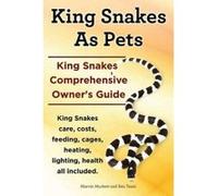 King Snakes as Pets. King Snakes Comprehensive Owner's Guide. Kingsnakes Care, Costs, Feeding, Cages, Heating, Lighting, Health All Included. - [Version Originale] Marvin Murkett, Ben Team (Auteur)