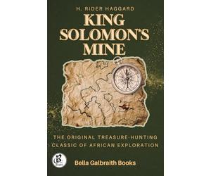 King Solomon’s Mine: The Original Treasure-Hunting Classic of African Exploration