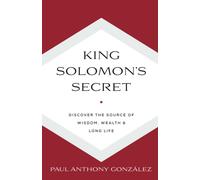 King Solomon's Secret: Discover The Source Of Wisdom, Wealth & Long Life