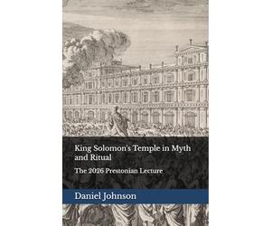 King Solomon's Temple in Myth and Ritual: The 2026 Prestonian Lecture