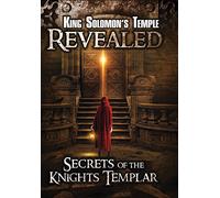 King Solomon's Temple Revealed: Secrets of The Knights Templar