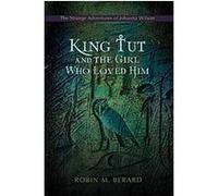 King Tut and the Girl Who Loved Him Robin Martin Berard (Auteur)