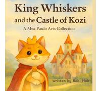 King Whiskers and the Castle of Kozi: A Mea Paulo Avis collection