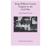 King William County In The Civil War, Along Mangohick Byways