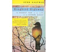 Kingbird Highway: The Biggest Year in the Life of an Extreme Birder