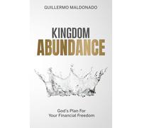 Kingdom Abundance: God's Plan For Your Financial Freedom