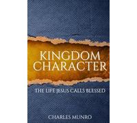 Kingdom Character: The Life Jesus Calls Blessed