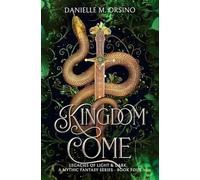 Kingdom Come Book 4: Legacies of Light & Dark A Mythic Fantasy series