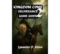 Kingdom Come: Deliverance 2 Game Guide: Unlock Secrets, Win Battles, and Explore Every Corners of Brushes with Death Most Captivating DLC