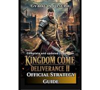 Kingdom Come: Deliverance 2 Official Strategy Guide: The complete 100% helpful Walkthrough, secrets, Tips, and Tricks (Main and Side Quests updated)