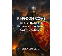 Kingdom Come: Deliverance II - Brushes with Death: Combat, Shield Painting, Mini-Games, Collectibles, and Hidden Secrets for an Unforgettable Medieval Adventure