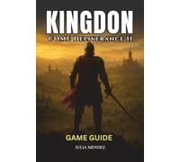 KINGDOM COME DELIVERANCE II GAME GUIDE: Complete Walkthroughs, Character Builds, Combat Strategies, Secrets, Achievements, and Expert Tips for All Players