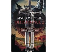KINGDOM COME: DELIVERANCE II LE GUIDE ULTIME DE MAÎTRISE (2025): Maîtrisez le combat, débloquez des secrets et conquérez la Bohême - Une procédure pas ... des stratégies d'experts pour chaque joueur