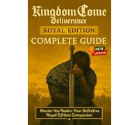 Kingdom Come: Deliverance Royal Edition Complete Guide & Walkthrough (Latest Update) :All Main Quests, DLC Chapters, Side Missions, Crafting and Combat Mastery