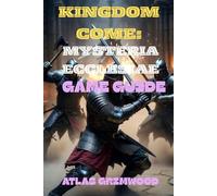 KINGDOM COME II: MYSTERIA ECCLESIAE GAME GUIDE: Complete Quest Walkthrough, All Achievements, Combat Strategies & Hidden Secrets
