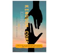 Kingdom Come Kingdom Live: Live with Purpose, Power, and Kingdom Identity in Yeshua's Covenant