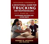 KINGDOM COMMERCE: A Devotional Guide for Trucking Entrepreneurs - Part III: Sustaining Success and Giving Back