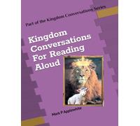 Kingdom Conversations For Reading Aloud: A Gospel Story Meant To Build Encouragement And Joyous Expectation In The Hearts Of The Saints