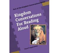 Kingdom Conversations For Reading Aloud: A Gospel Story Meant To Build Encouragement And Joyous Expectation In The Hearts Of The Saints