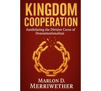 Kingdom Cooperation: Annihilating the Divisive Curse of Denominationalism