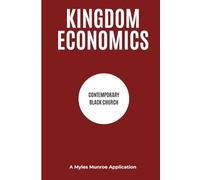 KINGDOM ECONOMICS CONTEMPORARY BLACK CHURCH A Myles Munroe Application