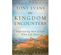 Kingdom Encounters: Experiencing More of God When Life Hurts