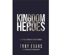 Kingdom Heroes Building a Strong Faith That Endures by Tony Evans Tony Evans (Auteur)