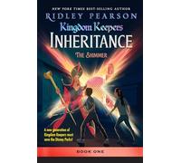 Kingdom Keepers: Inheritance The Shimmer: Kingdom Keepers Inheritance Book 1