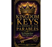 Kingdom Keys Hidden: How to Apply Jesus’ Parables for Breakthrough, Wisdom, and Daily Kingdom Living (NKJV References)