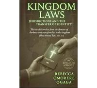 KINGDOM LAWS, JURISDICTIONS, AND THE TRANSFER OF IDENTITY: THE BELIEVER'S GUIDE TO KINGDOM CITIZENSHIP, LEGAL TRANSFER, AND IDENTITY IN CHRIST