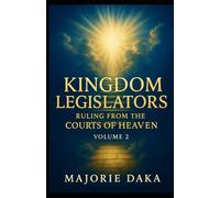 Kingdom Legislators: Volume 2. Ruling From The Courts Of Heaven.