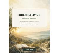Kingdom Living: Sermon on the Mount: A 7-Week KJV Study and Reflection Workbook