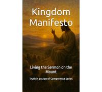 Kingdom Manifesto: Living the Sermon on the Mount