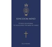 Kingdom Mind: 52 Week Devotional To Developing The Mind Of Christ - Bible Study, Christian Book Gift For Men And Women (Kingdom Devotionals)