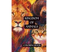 Kingdom Of Animals. Coloring book for all ages.: Immerse yourself in a wonderous and spectacular world of Kingdom of Animals. Enjoy coloring variety ... entertaining way to express your creativity.
