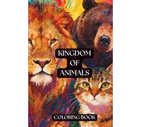 Kingdom Of Animals. Coloring book for all ages.: Immerse yourself in a wonderous and spectacular world of Kingdom of Animals. Enjoy coloring variety ... entertaining way to express your creativity.