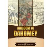 Kingdom Of Dahomey: A Brief Overview From Beginning To The End