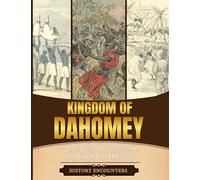 Kingdom of Dahomey: A Brief Overview from Beginning to the End