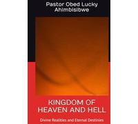 KINGDOM OF HEAVEN AND HELL: Divine Realities and Eternal Destinies
