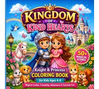 KINGDOM OF KIND HEARTS: Knight & Princess Coloring Book for Kids Ages 4-8 - Magical Castles, Friendship, Adventures & Fairytale Fun