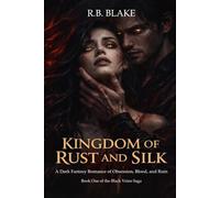 Kingdom of Rust and Silk: A Dark Fantasy Romance of Obsession, Blood, and Ruin