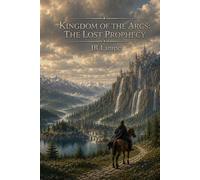 Kingdom of the Arcs: The Lost Prophecy