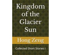 Kingdom of the Glacier Sun: Collected Short Stories I